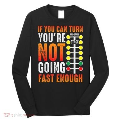 Dragster Saying Race Car Driver Skill Drag Racing Long Sleeve Shirt