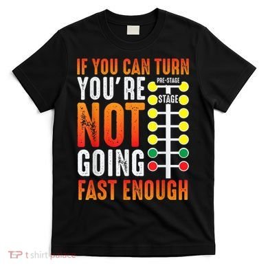Dragster Saying Race Car Driver Skill Drag Racing T-Shirt