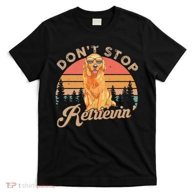 Don't Stop Retrieving Retro Golden Retriever T-Shirt