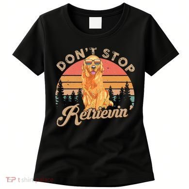Don't Stop Retrieving Retro Golden Retriever Women's T-Shirt