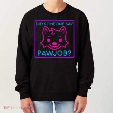 Did Someone Say Pawjob Women's Sweatshirt