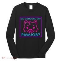 Did Someone Say Pawjob Long Sleeve Shirt thumb 0