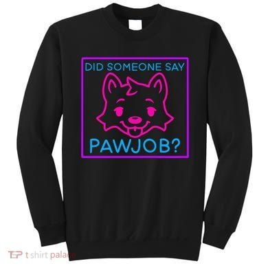 Did Someone Say Pawjob Sweatshirt