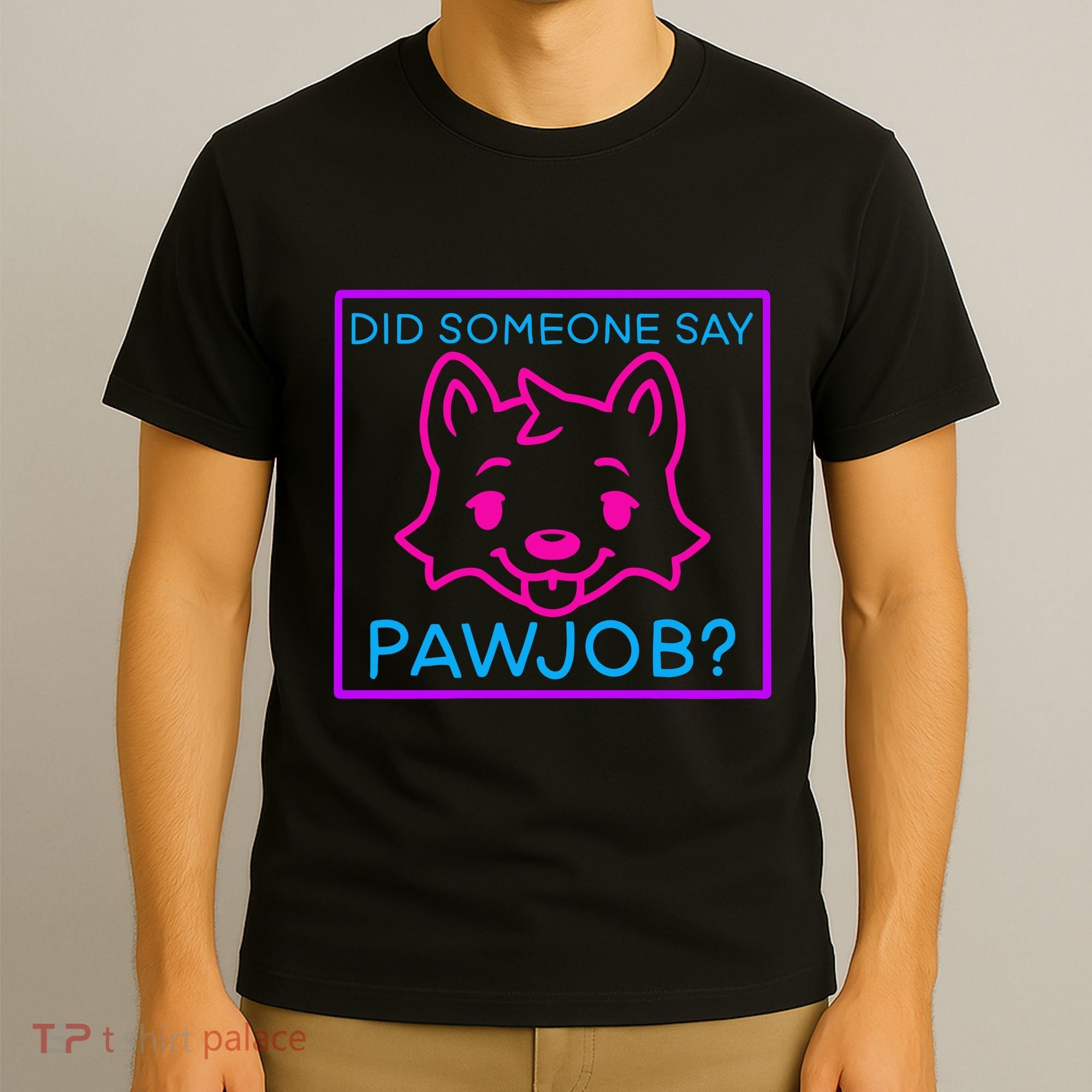 Did Someone Say Pawjob T-Shirt