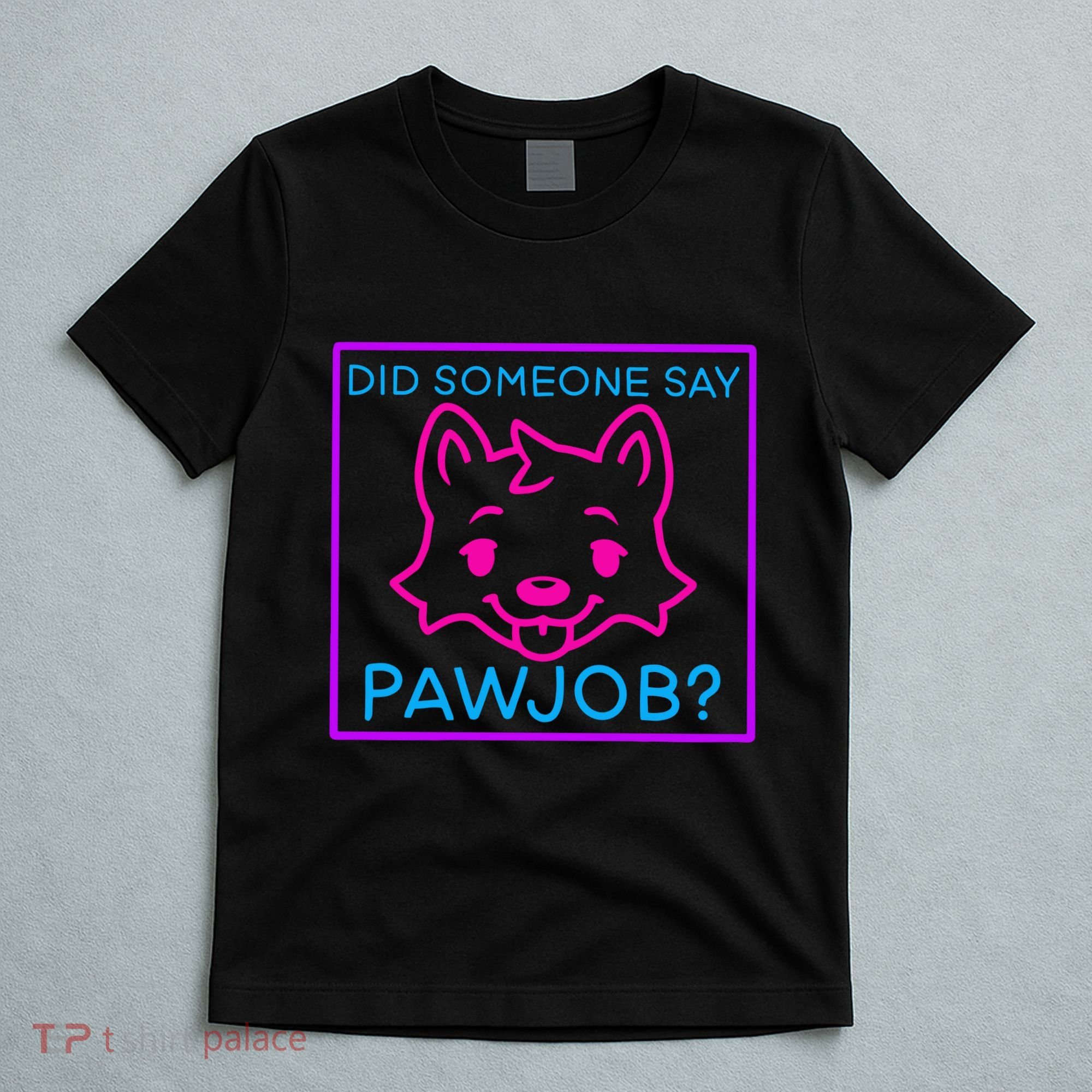 Did Someone Say Pawjob T-Shirt
