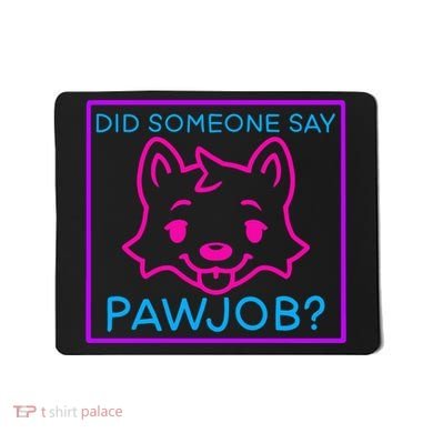 Did Someone Say Pawjob Mousepad