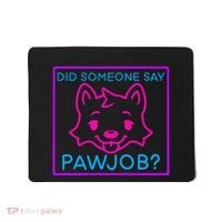 Did Someone Say Pawjob Mousepad thumb 0