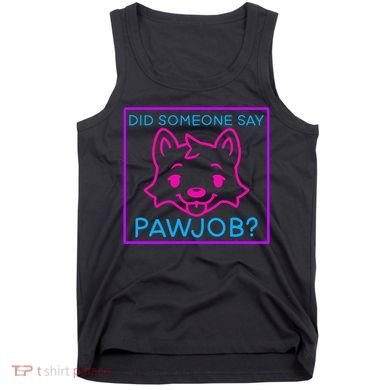Did Someone Say Pawjob Tank Top