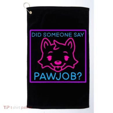 Did Someone Say Pawjob Golf Towel