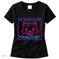 Did Someone Say Pawjob Women's T-Shirt thumb 0