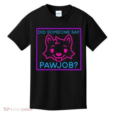 Did Someone Say Pawjob Kids T-Shirt