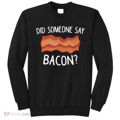 Did Someone Say Bacon Sweatshirt