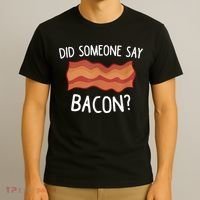 Did Someone Say Bacon T-Shirt thumb 3