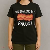 Did Someone Say Bacon T-Shirt thumb 4