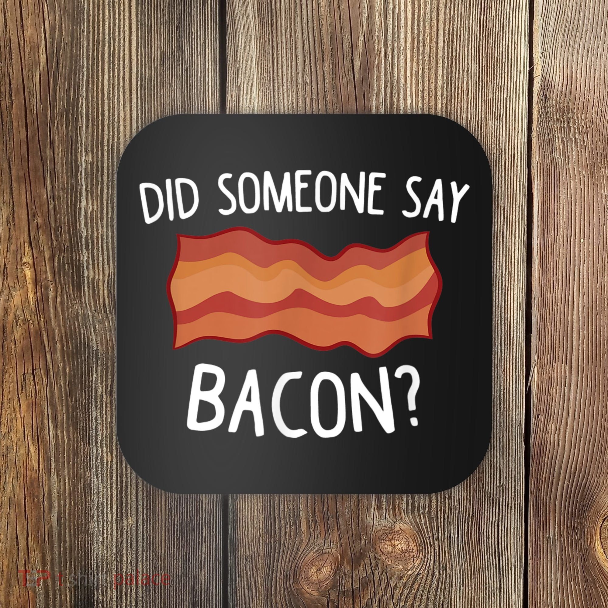 Did Someone Say Bacon Coaster