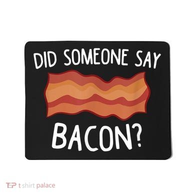 Did Someone Say Bacon Mousepad