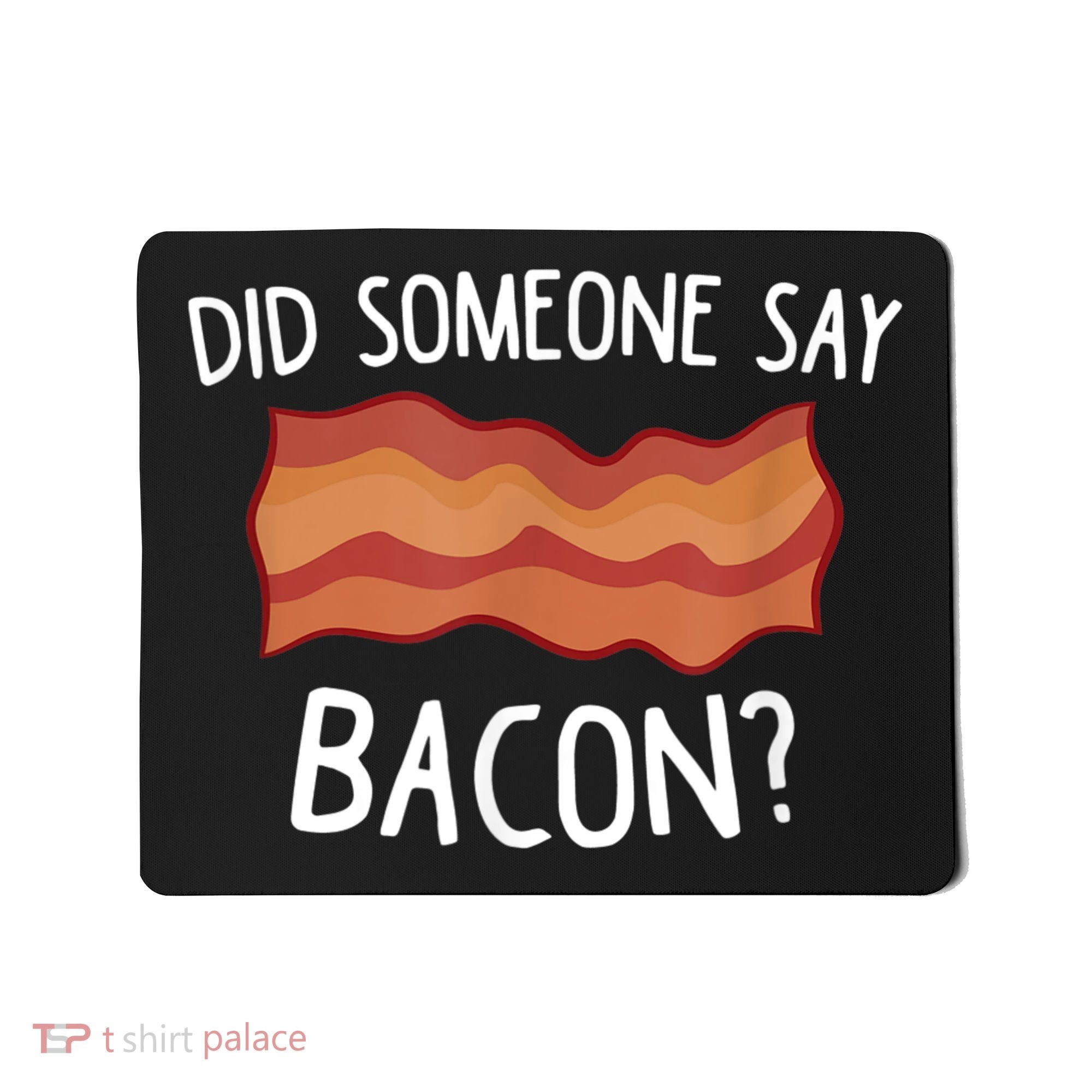 Did Someone Say Bacon Mousepad