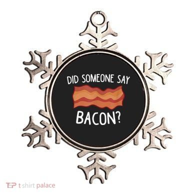 Did Someone Say Bacon Ornament