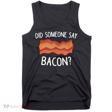 Did Someone Say Bacon Tank Top