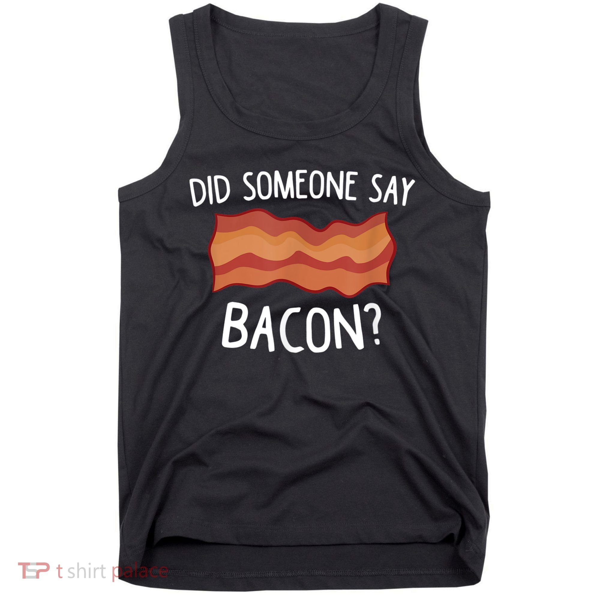 Did Someone Say Bacon Tank Top