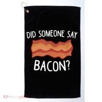 Did Someone Say Bacon Golf Towel thumb 0