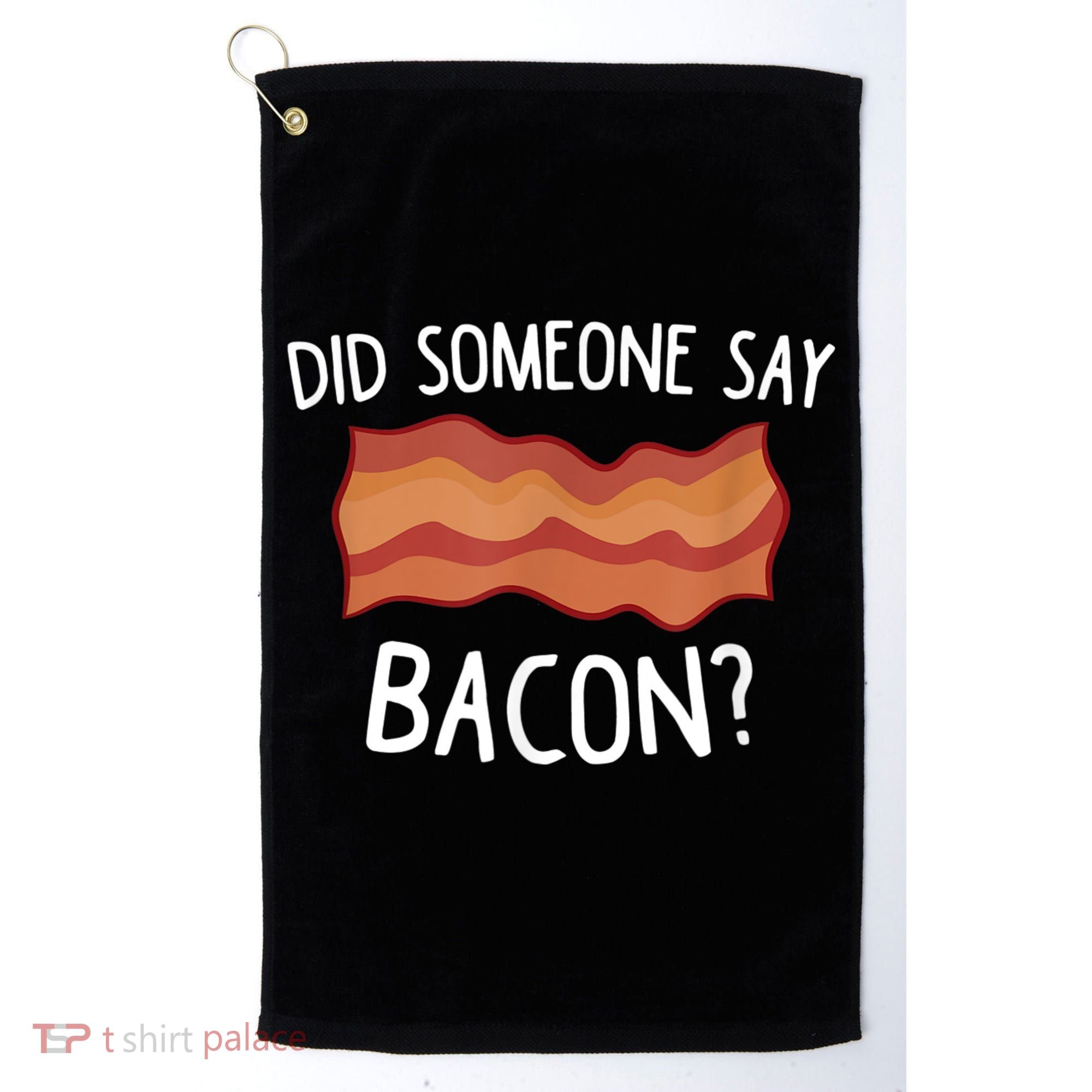 Did Someone Say Bacon Golf Towel
