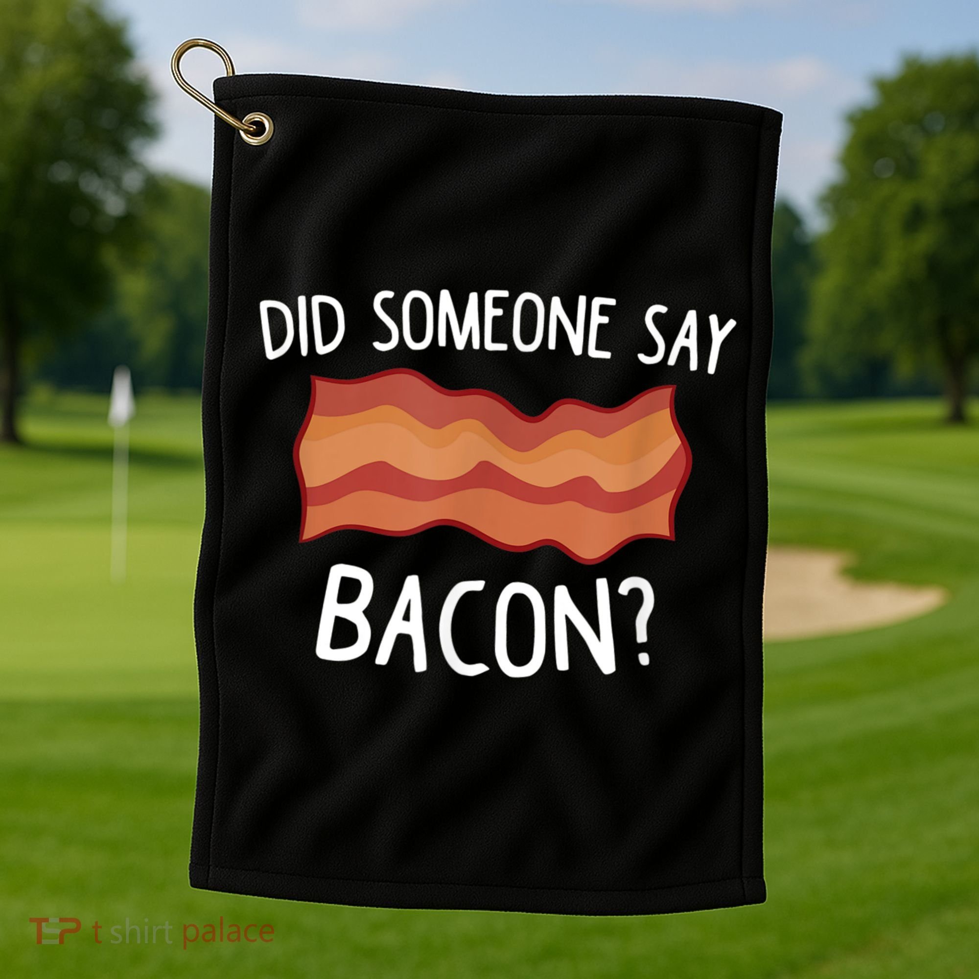 Did Someone Say Bacon Golf Towel