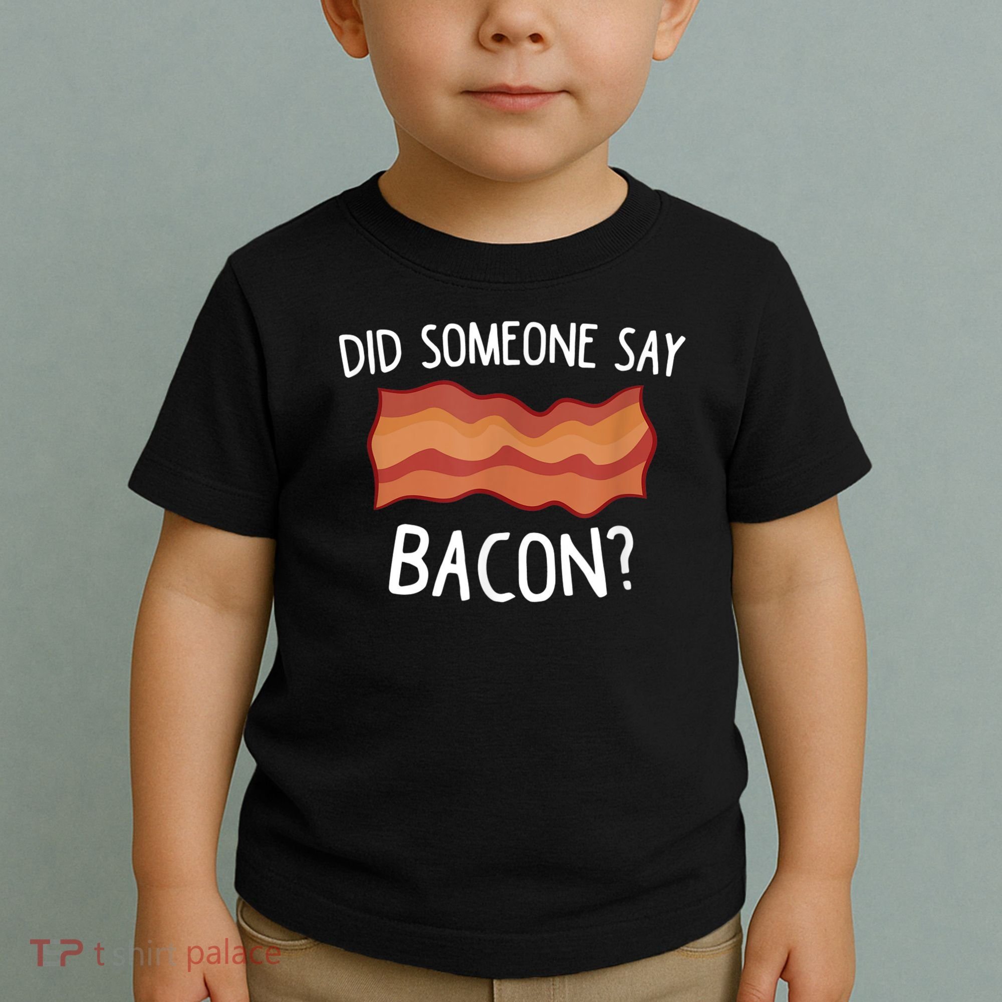Did Someone Say Bacon Toddler T-Shirt