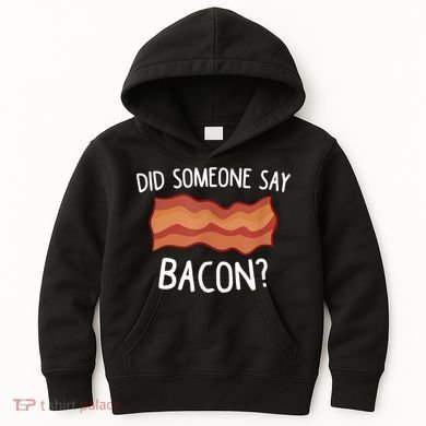 Did Someone Say Bacon Kids Hoodie