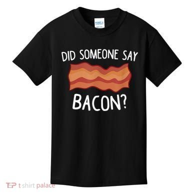 Did Someone Say Bacon Kids T-Shirt