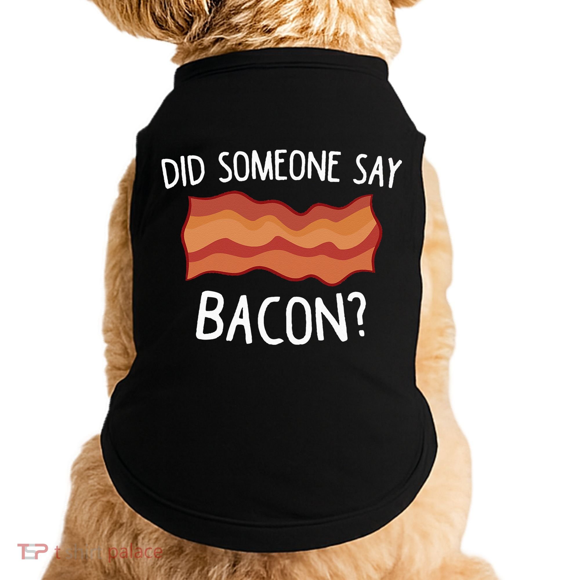 Did Someone Say Bacon Funny Bacon Lover Gift Love Bacon Doggie Tank