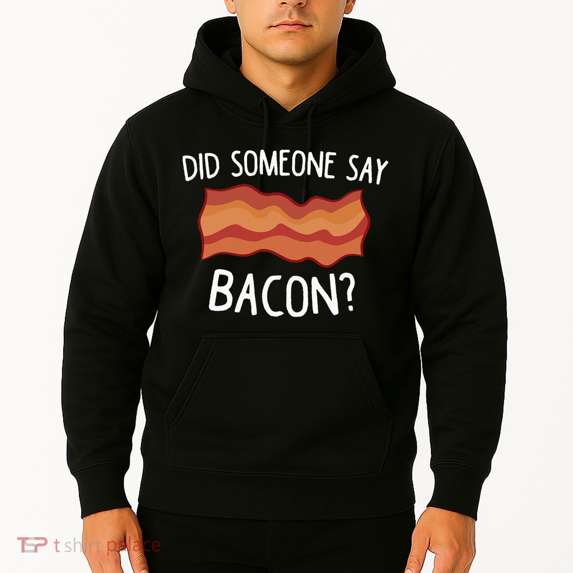 Did Someone Say Bacon Funny Bacon Lover Gift Love Bacon Hoodie