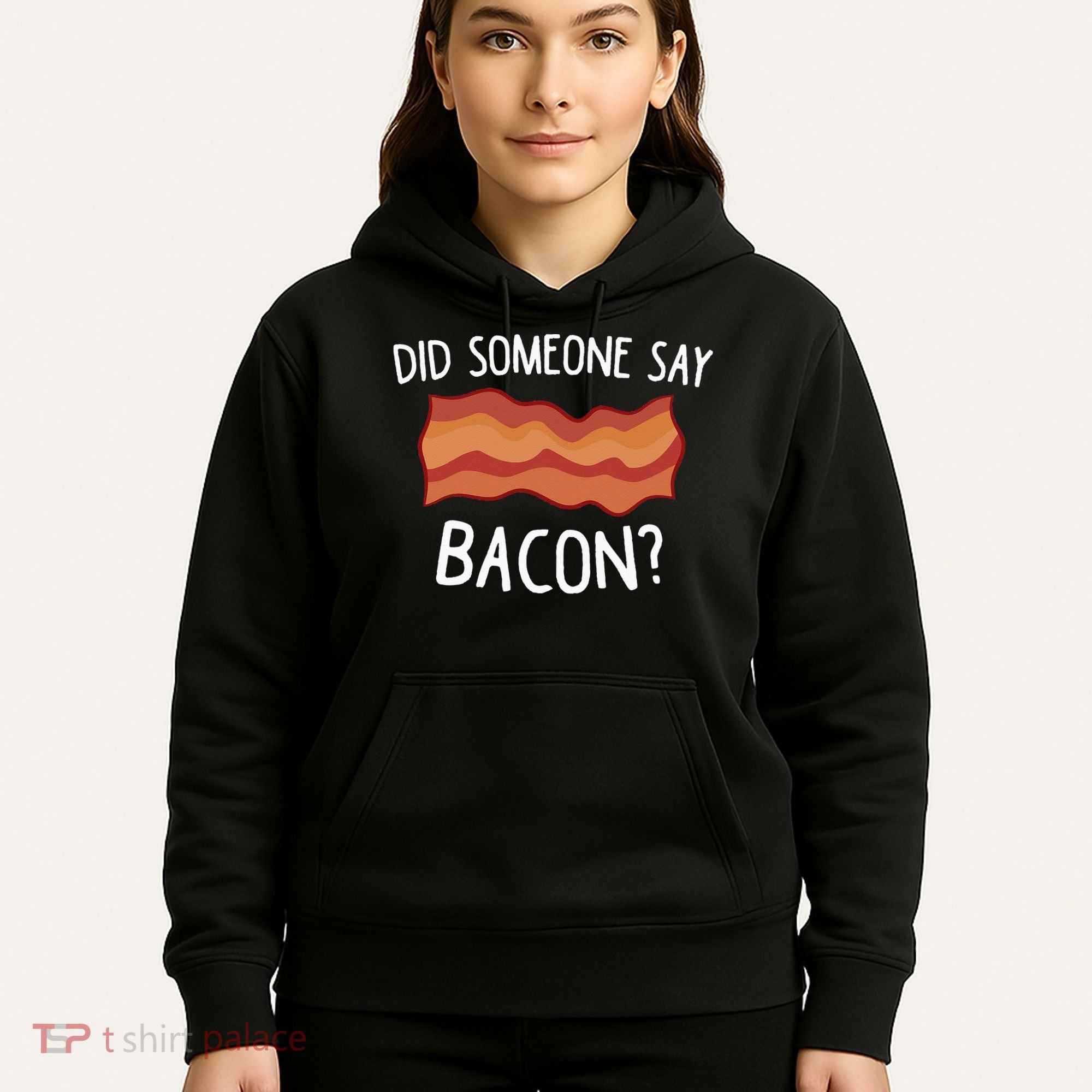 Did Someone Say Bacon Funny Bacon Lover Gift Love Bacon Hoodie