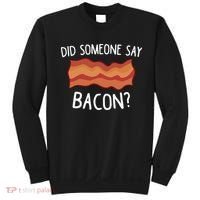 Did Someone Say Bacon Funny Bacon Lover Gift Love Bacon Sweatshirt thumb 0