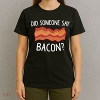 Did Someone Say Bacon Funny Bacon Lover Gift Love Bacon T-Shirt thumb 4