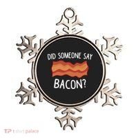 Did Someone Say Bacon Funny Bacon Lover Gift Love Bacon Ornament thumb 0