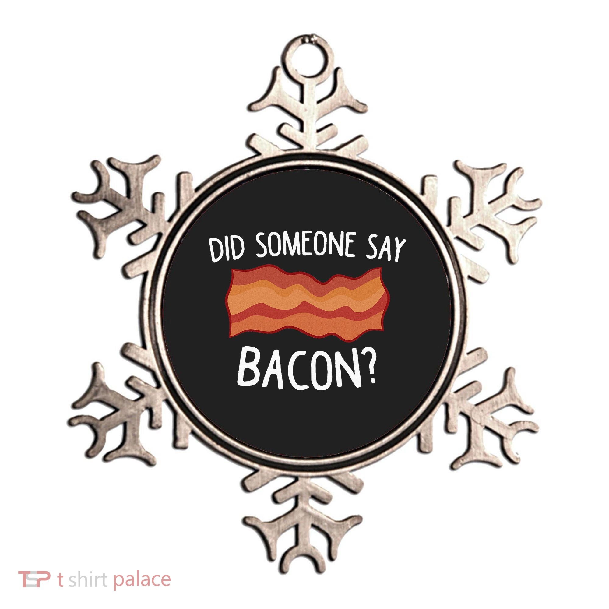 Did Someone Say Bacon Funny Bacon Lover Gift Love Bacon Ornament