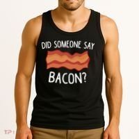 Did Someone Say Bacon Funny Bacon Lover Gift Love Bacon Tank Top thumb 3