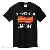 Did Someone Say Bacon Funny Bacon Lover Gift Love Bacon Kids T-Shirt thumb 0