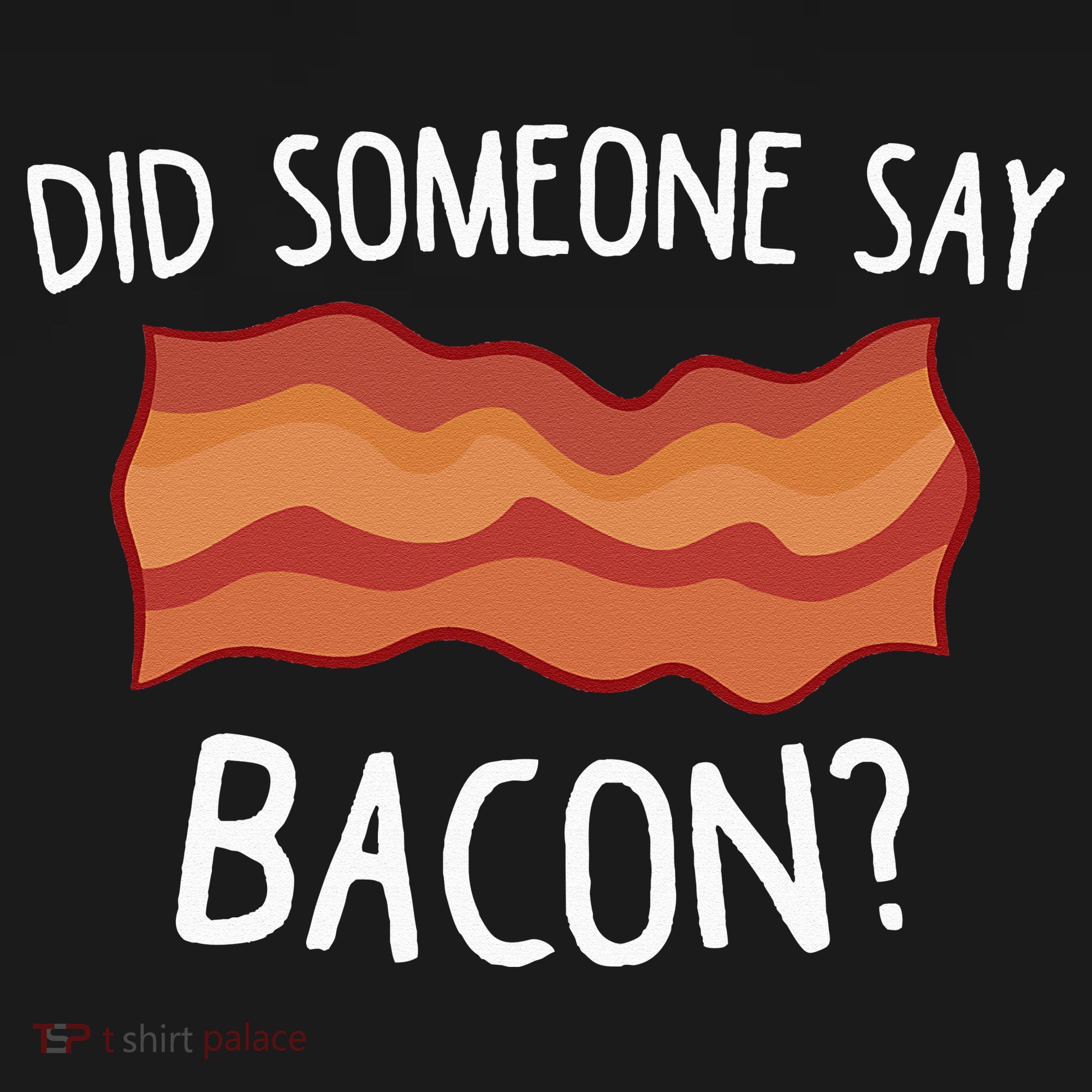 Did Someone Say Bacon Funny Bacon Lover Gift Love Bacon Kids T-Shirt