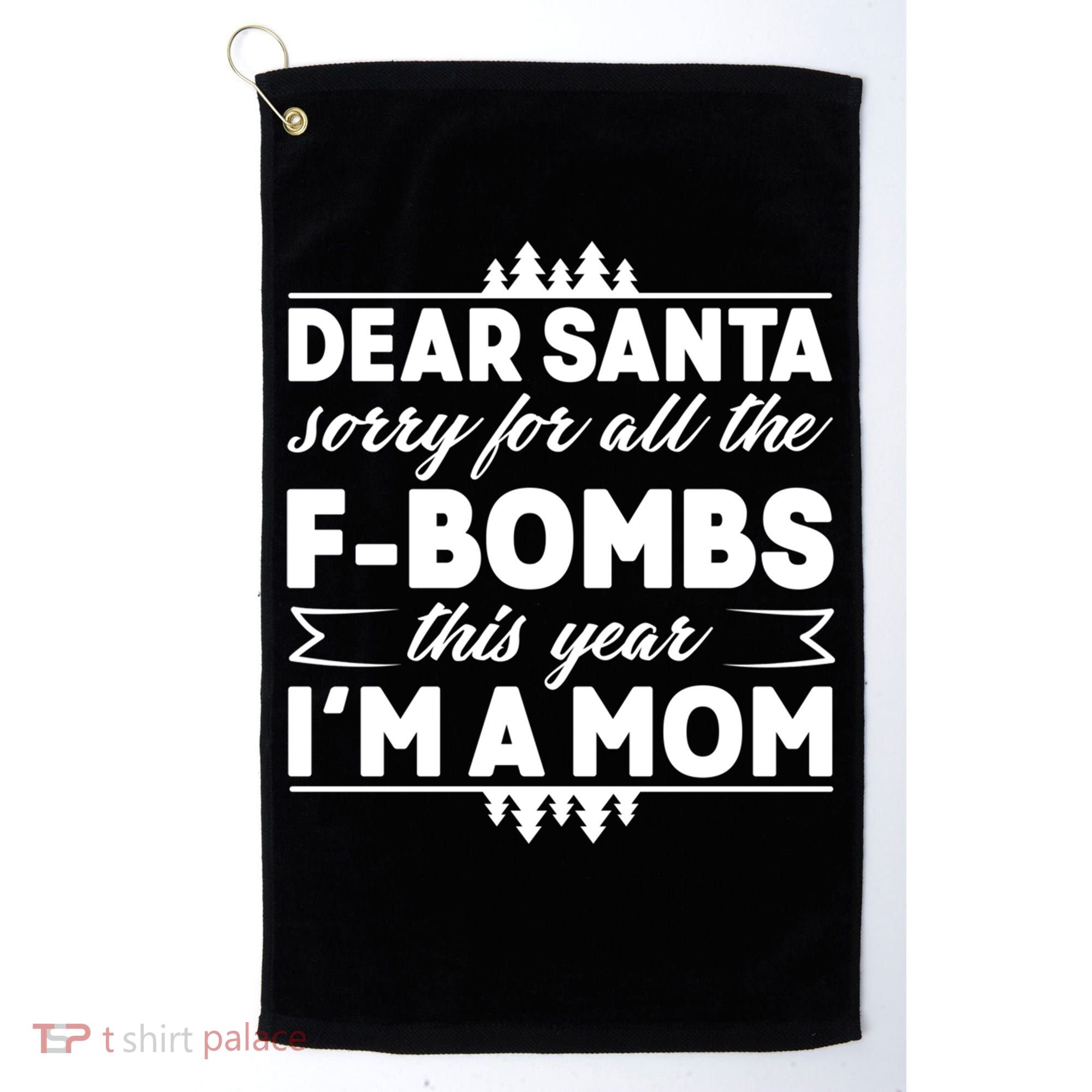 Dear Santa Sorry For The F Bombs Funny Christmas Mom Meaningful Gift Golf Towel