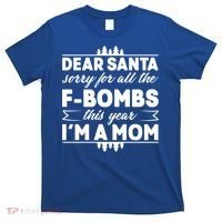 Dear Santa Sorry For The F Bombs Funny Christmas Mom Meaningful Gift T-Shirt thumb 0