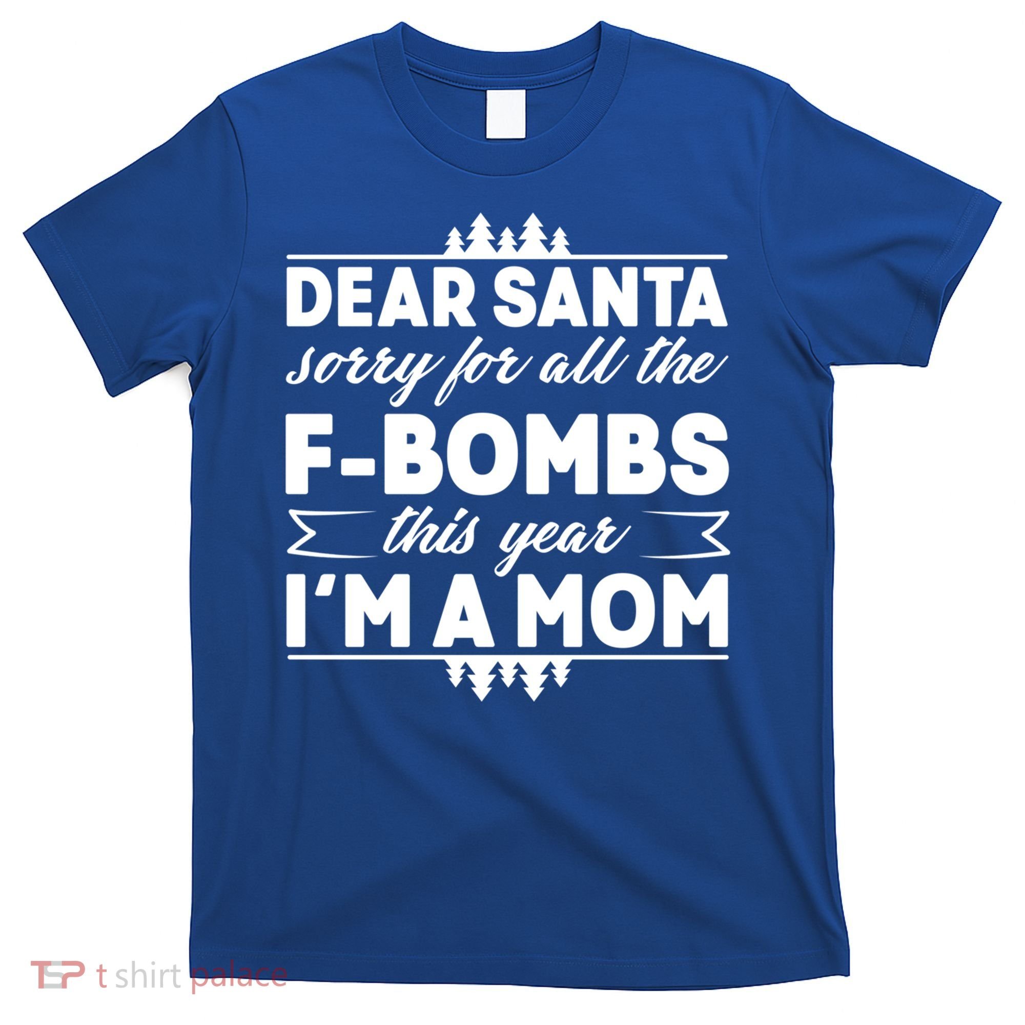 Dear Santa Sorry For The F Bombs Funny Christmas Mom Meaningful Gift T-Shirt