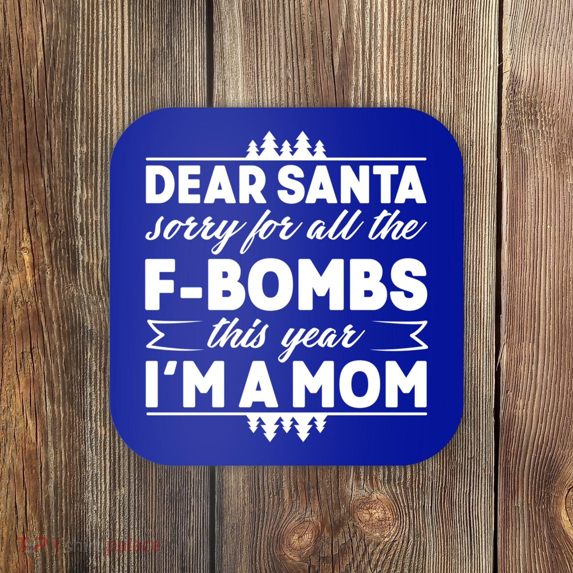 Dear Santa Sorry For The F Bombs Funny Christmas Mom Meaningful Gift Coaster