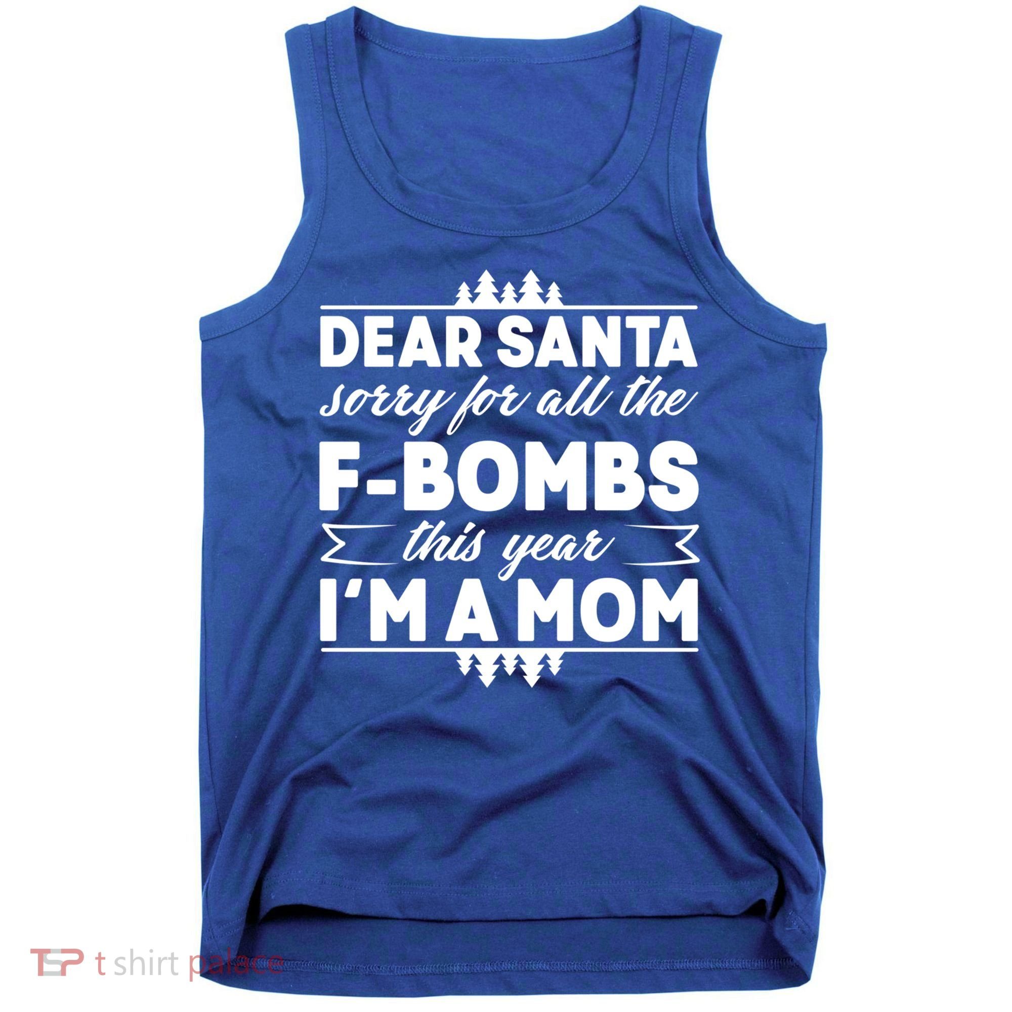 Dear Santa Sorry For The F Bombs Funny Christmas Mom Meaningful Gift Tank Top
