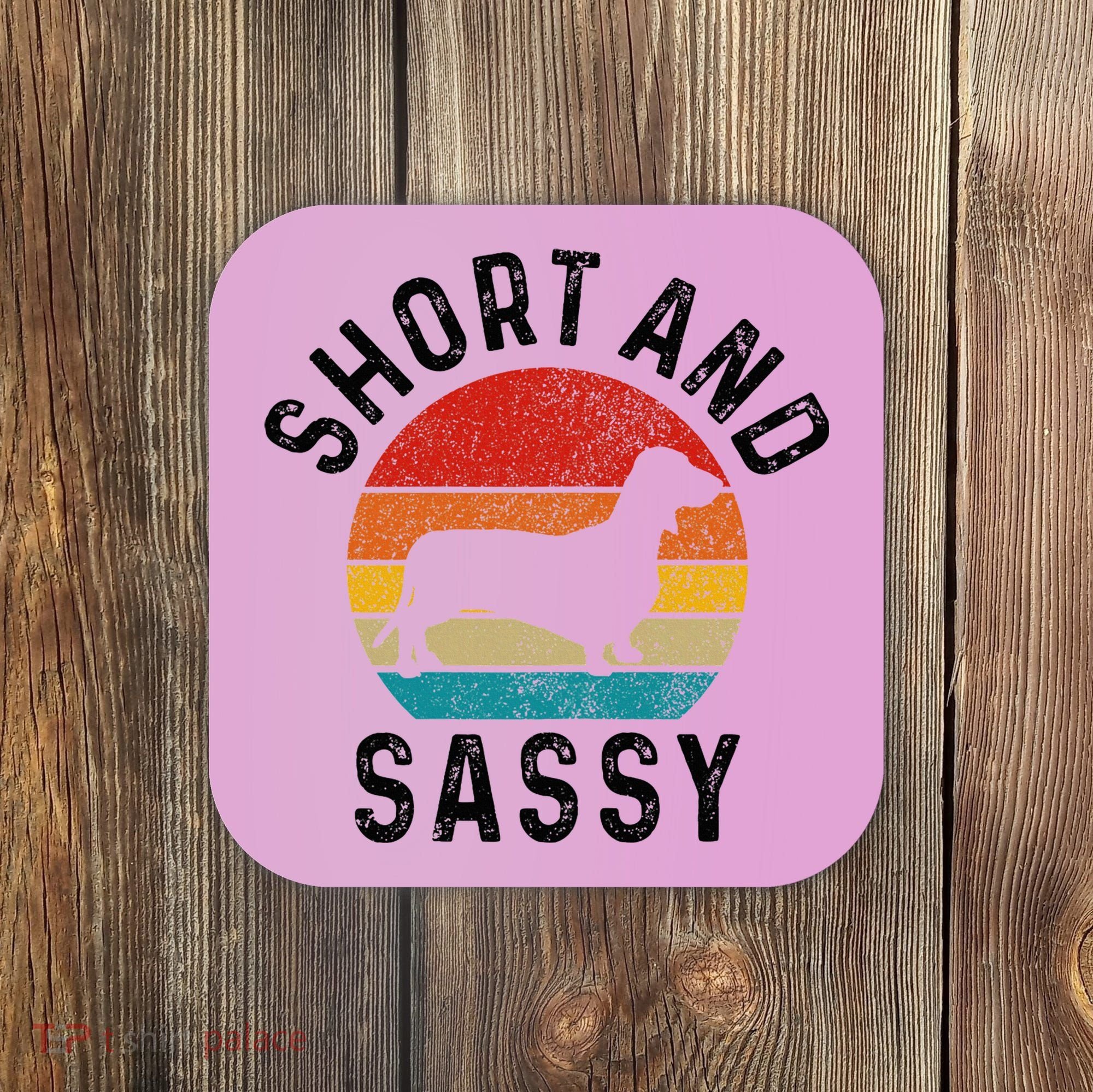 Dachshund Short & Sassy Wiener Dog Doxie Mom Funny Cute Gift Coaster