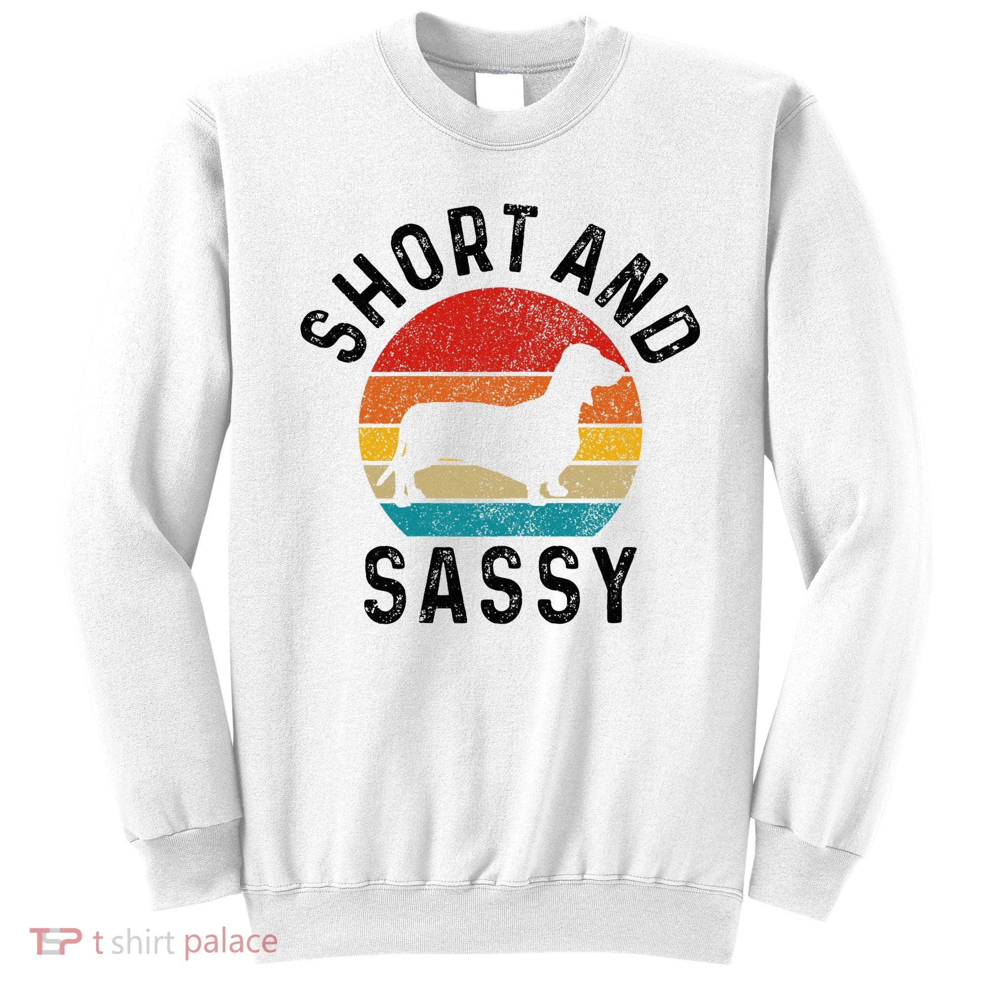 Dachshund Short & Sassy Wiener Dog Doxie Mom Funny Cute Gift Sweatshirt