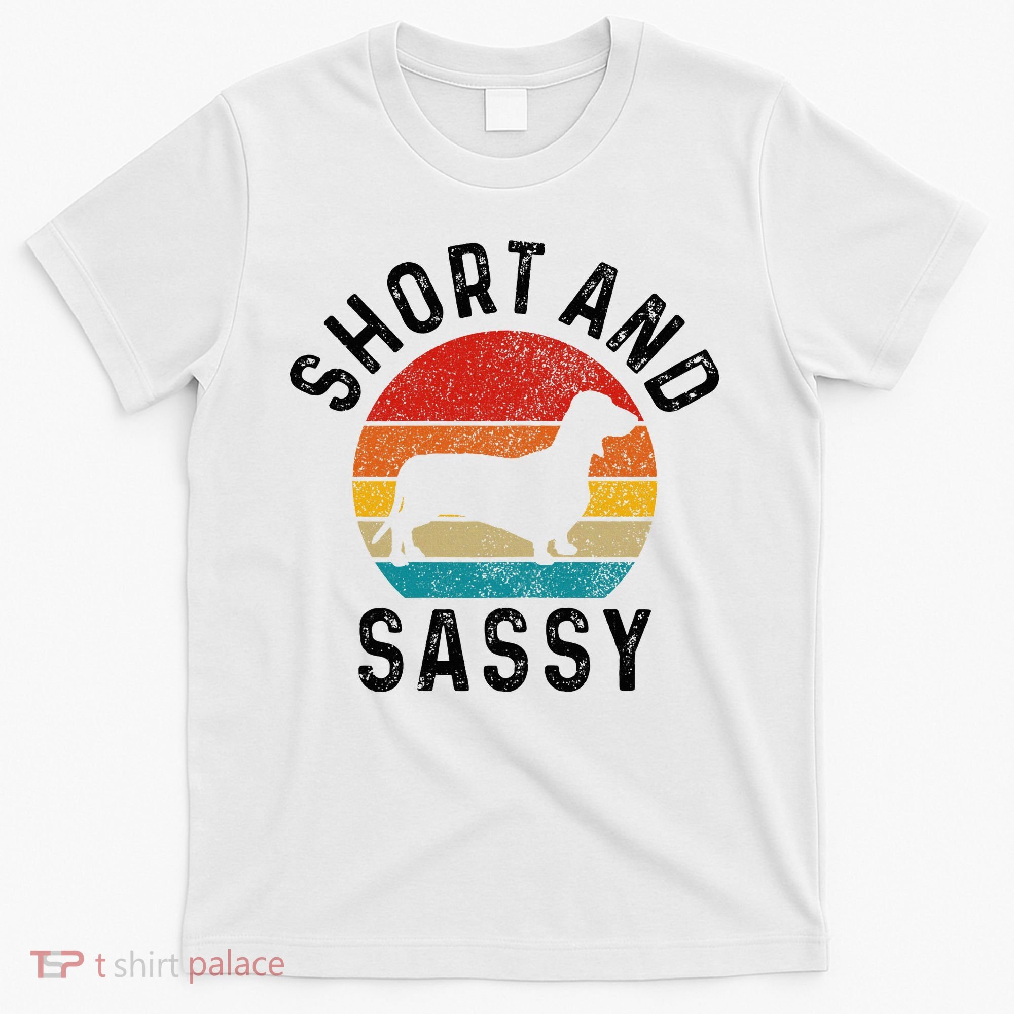 Dachshund Short & Sassy Wiener Dog Doxie Mom Funny Cute Gift T-Shirt