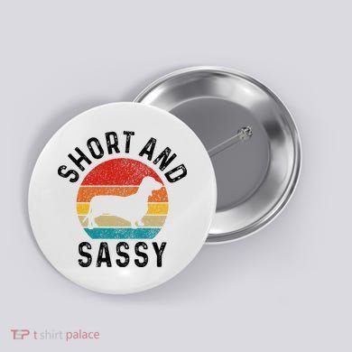 Dachshund Short & Sassy Wiener Dog Doxie Mom Funny Cute Gift Button