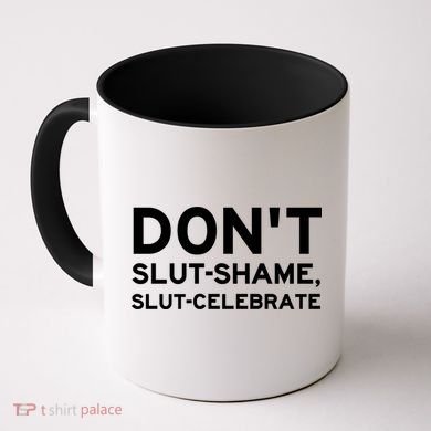 Don't Slut Shame, Slut Celebrate Funny Humor Coffee Mug